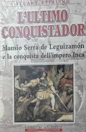 Seller image for L'ultimo conquistador. Mansio Serra de Leguizamon e la conquista dell'impero Inca. for sale by FIRENZELIBRI SRL