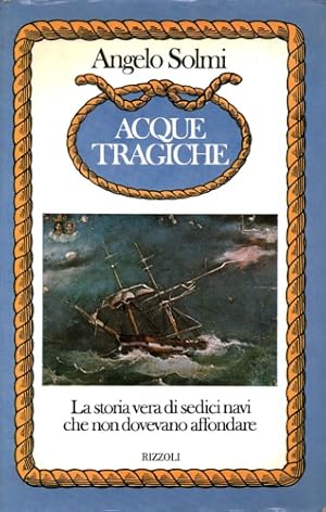 Imagen del vendedor de Acque tragiche. La storia vera di sedici navi che non dovevano affondare. a la venta por FIRENZELIBRI SRL