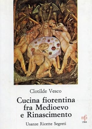 Bild des Verkufers fr Cucina fiorentina fra Medioevo e Rinascimento, usanze ricette segreti. zum Verkauf von FIRENZELIBRI SRL