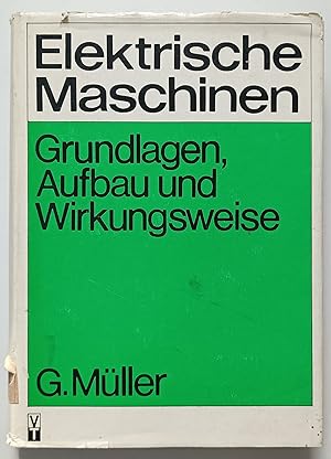 Seller image for Elektrische Maschinen - Grundlagen, Aufbau und Wirkungsweise. for sale by KULTur-Antiquariat