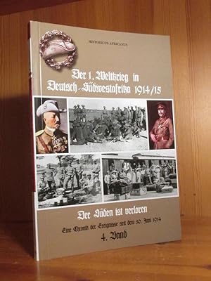 Bild des Verkufers fr Der 1. Weltkrieg in Deutsch-Sdwestafrika 1914/15. Eine Chronik der Ereignisse seit dem 30. Juni 1914, Bd. 4: Der Sden ist verloren. Marginal berarbeitet, mit Fotos und einem Register versehen und herausgegeben von Bernd Kroemer. zum Verkauf von Das Konversations-Lexikon