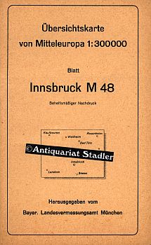 Übersichtskarte von Mitteleuropa. Blatt Innsbruck M 48. Behelfsmäßiger Nachdruck. Bearbeitet v.d....