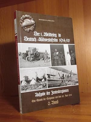 Bild des Verkufers fr Der 1. Weltkrieg in Deutsch-Sdwestafrika 1914/15. Eine Chronik der Ereignisse seit dem 30. Juni 1914, Bd. 6: Aufgabe der Zentralregionen. Marginal berarbeitet, mit Fotos und einem Register versehen und herausgegeben von Bernd Kroemer. zum Verkauf von Das Konversations-Lexikon