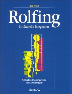 Imagen del vendedor de Rolfing : strukturelle Integration ; Wandel und Gleichgewicht der Krperstruktur. Ida P. Rolf. Bearb. und hrsg. von Peter Schwind. Aus dem Amerikan. von Manfred Jansen. [Die Zeichn. besorgte John Lodge. Fotos: Ron Thompson] / Irisiana a la venta por Antiquariat Buchkauz