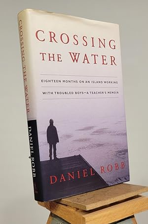 Crossing the Water: Eighteen Months on an Island Working With Troubled Boys -- A Teacher's Memoir