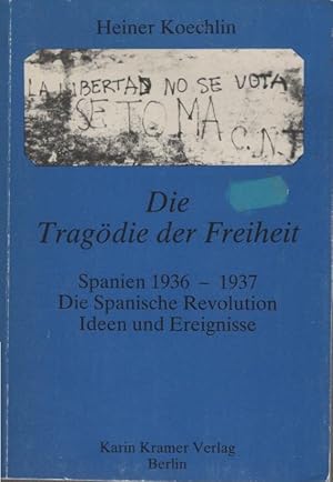 Bild des Verkufers fr Die Tragdie der Freiheit - Spanien 1936 - 1937 : d. span. Revolution - Ideen u. Ereignisse. zum Verkauf von Schrmann und Kiewning GbR