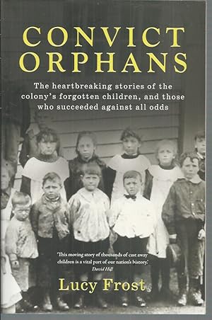 Seller image for Convict Orphans: The heartbreaking stories of the colony's forgotten children, and those who succeeded against all odds for sale by Elizabeth's Bookshops