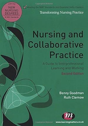 Image du vendeur pour Nursing and Collaborative Practice: A guide to interprofessional learning and working (Transforming Nursing Practice Series) mis en vente par WeBuyBooks