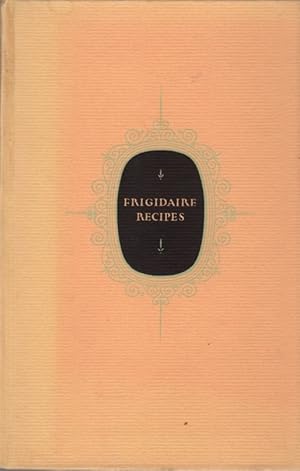 Frigidaire Recipes: Prepared Especially for Frigidaire Automatic Refrigerators Equipped with the ...