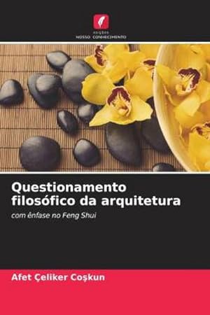 Seller image for Questionamento filosfico da arquitetura : com nfase no Feng Shui for sale by AHA-BUCH GmbH