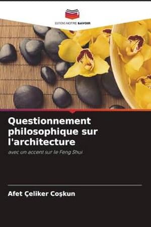Seller image for Questionnement philosophique sur l'architecture : avec un accent sur le Feng Shui for sale by AHA-BUCH GmbH
