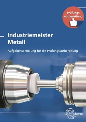 Bild des Verkufers fr Industriemeister Metall : Aufgabensammlung fr die Weiterbildung zum Verkauf von AHA-BUCH GmbH