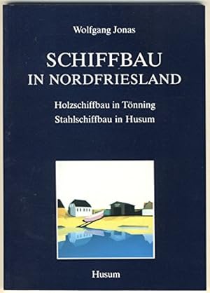 Seller image for Schiffbau in Nordfriesland : Holzschiffbau in Tnning, Stahlschiffbau in Husum. Schriftenreihe des Nordfriesischen Schiffahrtsmuseums Husum ; Bd. 1 for sale by Antiquariat Berghammer