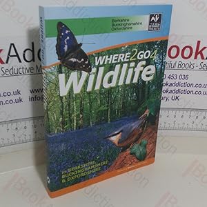 Imagen del vendedor de Where 2 Go 4 Wildlife in Berkshire, Buckinghamshire & Oxfordshire a la venta por BookAddiction (ibooknet member)