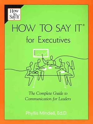Seller image for How To Say It For Executives : The Complete Guide to Communication for Leaders for sale by GreatBookPricesUK