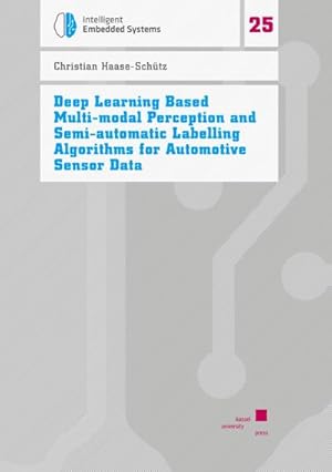 Seller image for Deep Learning Based Multi-modal Perception and Semi-automatic Labelling Algorithms for Automotive Sensor Data for sale by BuchWeltWeit Ludwig Meier e.K.