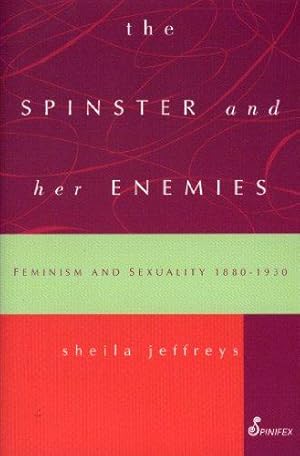 Bild des Verkufers fr The Spinster and Her Enemies: Feminism and Sexuality, 1880-1930 zum Verkauf von WeBuyBooks