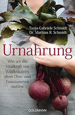 Seller image for Urnahrung. Wie wir die Vitalkraft von Wildkrutern, alten Obst- und Gemsearten nutzen. for sale by Antiquariat Kalyana