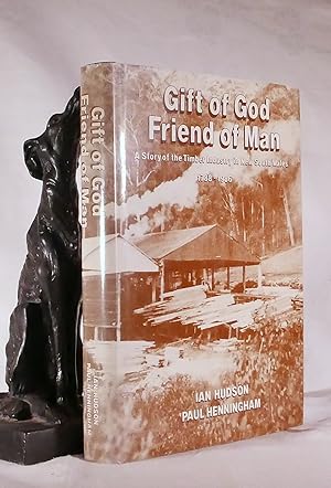 GIFT OF GOD. FRIEND OF MAN. The Story of The Timber Industry In New South Wales.1788- 1986