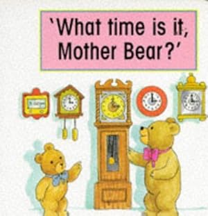 Bild des Verkufers fr What Time is it, Mother Bear? (My Bears' Schoolhouse S.) zum Verkauf von WeBuyBooks