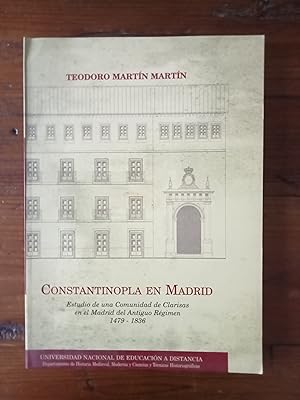 CONSTANTINOPLA EN MADRID. Estudio de una Comunidad de Clarisas en el Madrid del Antiguo Régimen. ...