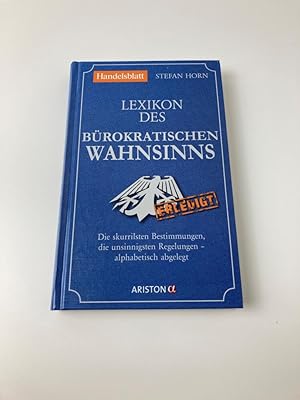 Lexikon des bürokratischen Wahnsinns - Die skurrilsten Bestimmungen, die unsinnigsten Regelungen ...