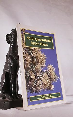 NORTH QUEENSLAND NATIVE PLANTS.Compiled by The Tablelands Branch of the Society for Growing Austr...