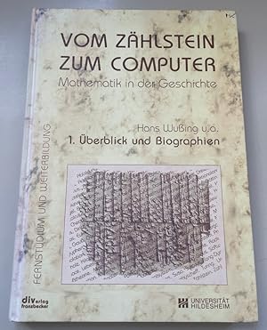 Vom Zählstein zum Computer: Mathematik in der Geschichte. 1. Überblick und Biographien.