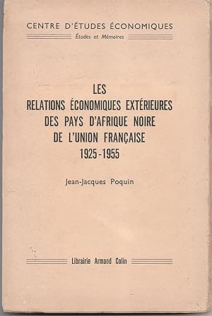 LES RELATIONS ECONOMIQUES EXTERIEURES DES PAYS D'AFRIQUE NOIRE DE L'UNION FRANCAISE 1925-1955