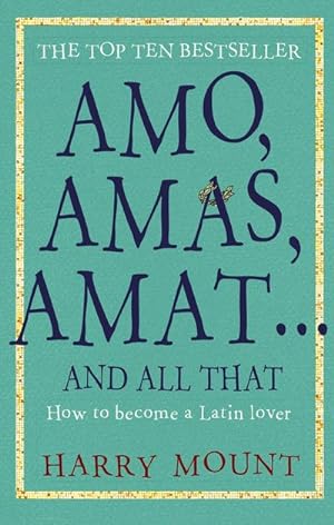 Immagine del venditore per Amo, Amas, Amat . and All That : How to Become a Latin Lover venduto da Smartbuy