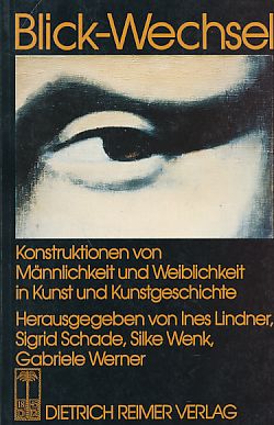 Blick-Wechsel : Konstruktionen von Männlichkeit und Weiblichkeit in Kunst und Kunstgeschichte ; [...