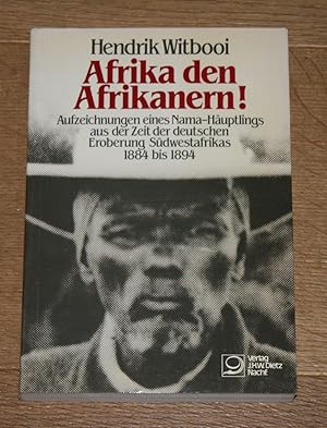 Seller image for Afrika den Afrikanern! Aufzeichnungen eines Nama-Huptlings aus der Zeit der deutschen Eroberung Sdwestafrikas 1884 bis 1894. for sale by Antiquariat Gallenberger