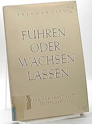 Führen oder Wachsen lassen. Eine Erörterung des pädagogischen Grundproblems