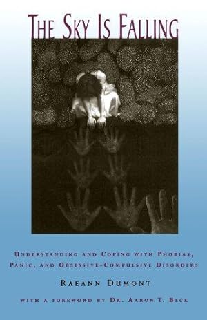 Bild des Verkufers fr The Sky Is Falling: Understanding and Coping with Phobias, Panic, and Obsessive-Compulsive Disorders: Understanding and Coping with Phobias, Panic and Obessive-Compulsive Disorders zum Verkauf von WeBuyBooks 2