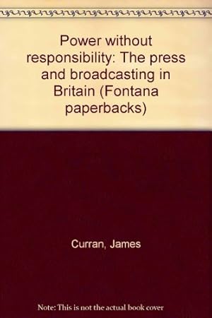 Bild des Verkufers fr Power without Responsibility: Press and Broadcasting in Britain zum Verkauf von WeBuyBooks