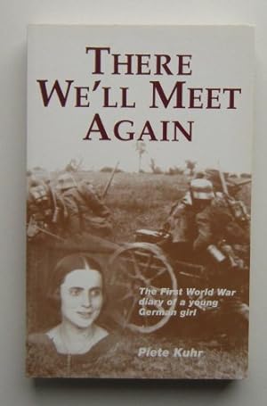 Bild des Verkufers fr There We'll Meet Again: Young German Girl's Diary of the First World War zum Verkauf von WeBuyBooks