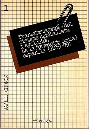 Imagen del vendedor de Transformaciones del sistema capitalista y evolucin de la formacin social espaola (1939-79) . a la venta por Librera Astarloa