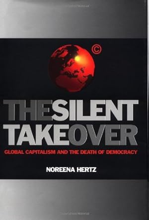 Seller image for The Silent Takeover: Global Capitalism and the Death of Democracy for sale by WeBuyBooks