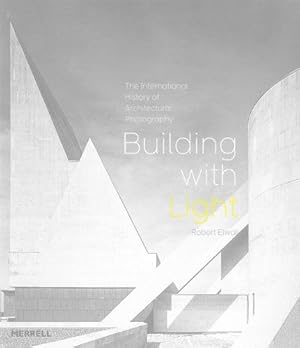 Imagen del vendedor de Building with Light: An International History of Architectural Photography a la venta por WeBuyBooks