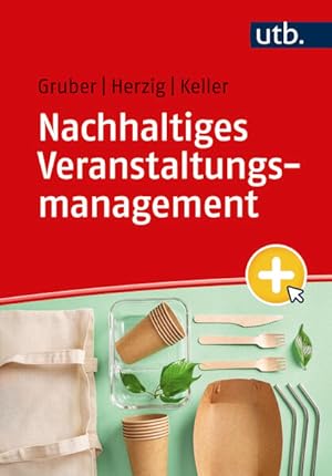 Nachhaltiges Veranstaltungsmanagement Grundlagen, Handlungsfelder, Beispiele. Mit eLearning-Kurs