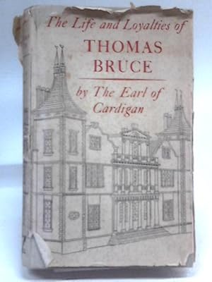 Seller image for The Life And Loyalties Of Thomas Bruce for sale by World of Rare Books