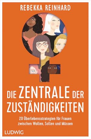 Die Zentrale der Zuständigkeiten 20 Überlebensstrategien für Frauen zwischen Wollen, Sollen und M...