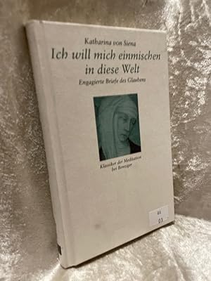 Bild des Verkufers fr Ich will mich einmischen in die Welt: Engagierte Briefe des Glaubens Katharina von Siena. Hrsg. von Manfred Baumotte. Eingeleitet und aus dem Ital. bers. von Ferdinand Strobel / Klassiker der Meditation ; 3 zum Verkauf von Antiquariat Jochen Mohr -Books and Mohr-