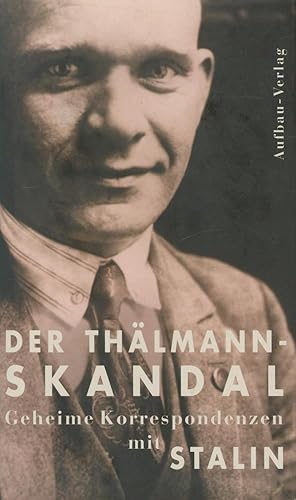 Immagine del venditore per Der Thlmann-Skandal: Geheime Korrespondenzen mit Stalin (Aufbau-Sachbuch) venduto da Antiquariat Kastanienhof
