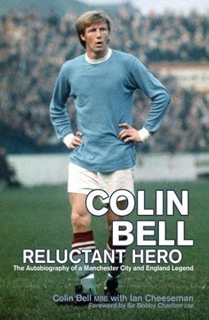 Image du vendeur pour Colin Bell - Reluctant Hero: The Autobiography of a Manchester City and England Legend mis en vente par WeBuyBooks