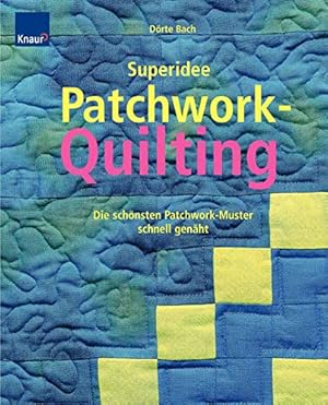 Immagine del venditore per Superidee Patchwork-Quilting : die sch�nsten Patchworkmuster schnell gen�ht. D�rte Bach. [Fotogr.: Klaus Lipa] venduto da Vulkaneifel B�cher