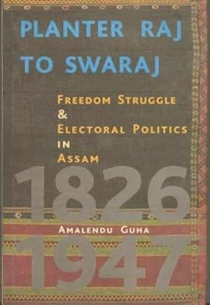 Seller image for Planter Raj to Swaraj : Freedom Struggle and Electoral Politics in Assam, 1826-1947 for sale by GreatBookPrices