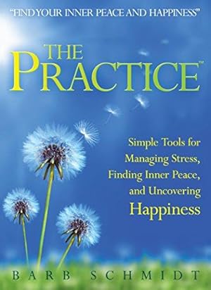Image du vendeur pour The Practice: Simple Tools for Managing Stress, Finding Inner Peace, and Uncovering Happiness mis en vente par WeBuyBooks