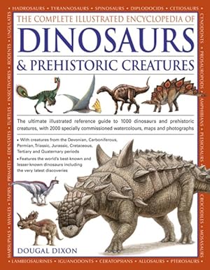 Seller image for Complete Illustrated Encyclopedia of Dinosaurs & Prehistoric Creatures : The Ultimate Illustrated Reference Guide to 1000 Dinosaurs and Prehistoric Creatures, With 2000 Specially Commissioned Artworks, Maps and Photographs for sale by GreatBookPrices