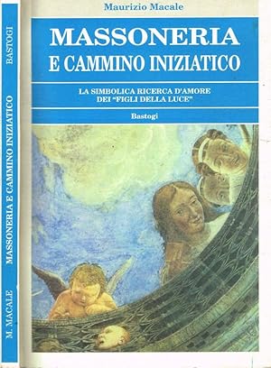 Bild des Verkufers fr Massoneria e cammino iniziatico La simbolica ricerca d'amore dei Figli della luce zum Verkauf von Biblioteca di Babele